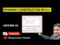 Dynamic Constructor in C Solved Example Easy Explanation Lecture 48