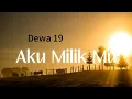 Download Lagu Aku milik mu - Dewa 19