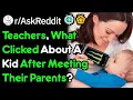 Teachers What Clicked About A Kid After Meeting Their Parents