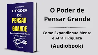O Poder de Pensar Grande: Como Expandir sua Mente e Atrair Riqueza - Audiobook completo e grátis