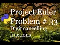 Project Euler Problem 33 Solution - Digit cancelling fractions
