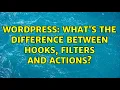 Wordpress What s the difference between hooks filters and actions