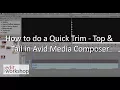 How to do a Quick Trim - Top Tail in Avid Media Composer