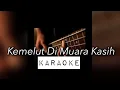 Download Lagu Karaoke Akustik Kemelut Di Muara Kasih Versi Ajek Hassan