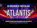 Download Lagu DJ ATLANTIS BREAKBEAT TERBARU 2025 FULL BASS MELODY KANE DJ VIRAL TIKTOK BREAKBEAT STADIUM JAKARTA