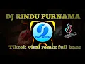 Lagu DJ RINDU PURNAMA || TIKTOK VIRAL REMIX FULL BASS 