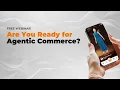 Are You Ready for Agentic Commerce