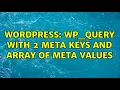Wordpress Wp - query with 2 meta keys and array of meta values