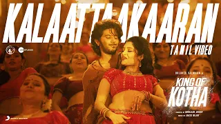king of kotha tamil kalaattaakaaran video dulquer salmaan abhilash joshiy jakes bejoy