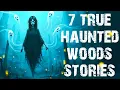 7 True Disturbing Haunted Woods Scary Stories | Deep Forest Horror Stories To Fall Asleep To