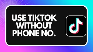 How to Use TikTok Without a Phone Number 2026