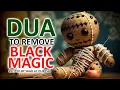 Lagu DUA E KAAB  TO DESTROY \u0026 REMOVE BLACK MAGIC, SIHIR, EVIL EYE AND ANY MAGIC