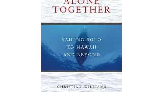 “Alone Together: Sailing Solo to Hawaii and Beyond” — the Book