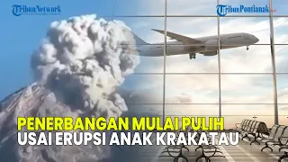 UPDATE❗ PENERBANGAN MULAI PULIH USAI ERUPSI ANAK KRAKATAU