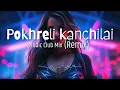 Lagu Pokhreli Kanchi Lai - sindhu malla (Remix) TRA-beats creation || DJ Tshering 