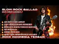 Lagu Slow Rock Ballad|| Kumpulan Music Rock Indonesia Terbaik, Bikin Tambah Semangat,,!! (Banjir bandang)