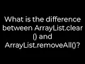 Java What is the difference between ArrayList clear and ArrayList removeAll 5solution