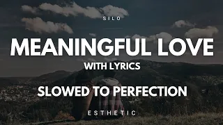 meaningful love with lyrics silo slowed and reverbed to perfection 