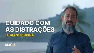 Luciano Subirá - CUIDADO COM AS DISTRAÇÕES | SUB12