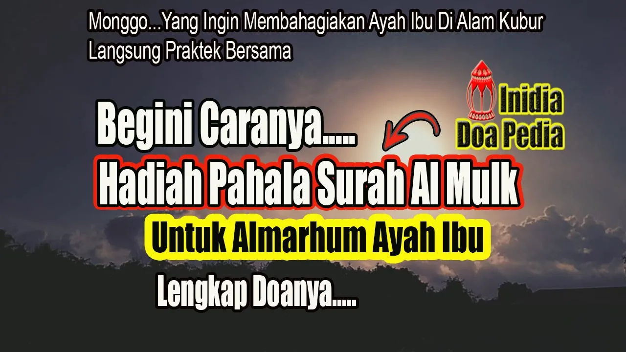 Bacaan Surah Al Mulk Penyelamat Siksa Kubur, Hadiah Pahala Untuk Almarhum Ayah Ibu Dan Ahli Kubur