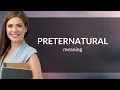 Preternatural definition of PRETERNATURAL