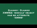Django Django XMMS2 module object has no attribute XMMS
