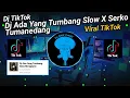 Download Lagu Dj Viral Ada Yang Tumbang Slow X Serko Tumanedang Old Mengkane  Dj Viral TikTok Gedruk
