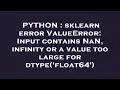 PYTHON sklearn error ValueError Input contains NaN infinity or a value too large for dtype floa