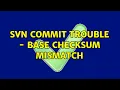 SVN commit trouble - Base checksum mismatch