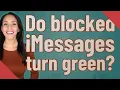 Do blocked iMessages turn green