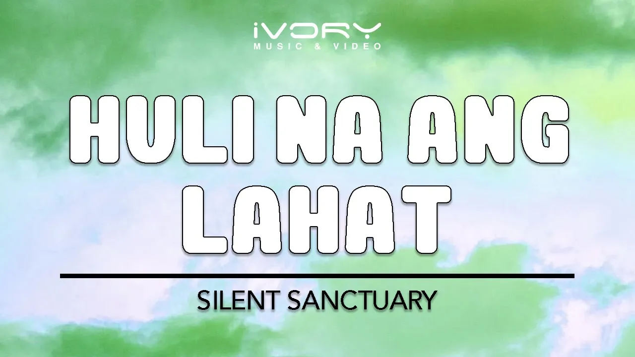 Silent Sanctuary - Huli Na Ang Lahat (Official Lyric Video)