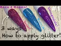 Back To Basics 3 ways to Apply Glitter Nail Art