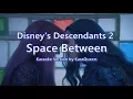 Download Lagu Disney's Descendants 2 - Space Between Karaoke