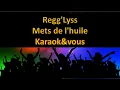 Karaoké Regg'Lyss - Mets de l'huile
