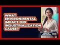 What Environmental Impact Did Industrialization Cause