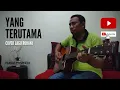 Download Lagu Yang Terutama - cover lagu rohani