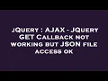 jQuery AJAX - JQuery GET Callback not working but JSON file access ok