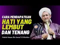 Download Lagu Cara Mendapatkan Hati Yang Lembut Dan Tenang - Habib Hasan Bin Ismail Al Muhdor
