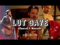 Lut Gaye Slowed + Reverb | Jubin Nautiyal | Bollywood Lofi Mix for Study & Night
