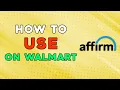 How To Use Affirm On Walmart Quick Tutorial