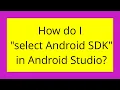 How do I select Android SDK in Android Studio