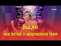 Download Lagu BULAN - ADE ASTRID X GERENGSENG TEAM | OFFICIAL MUSIC VIDEO COVER