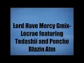Lecrae - Lord Have Mercy Gmix ft. Tedashii and Poncho Blazin Atm