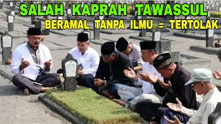 Salah Kaprah Tawassul Bisa Musyrik - Beramal Tanpa ILmu = Tertolak