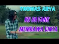 Download Lagu Thomas Arya - Ku Datang Membawa Cinta | Lirik