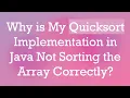 Why is My Quicksort Implementation in Java Not Sorting the Array Correctly