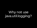 Java Why not use java util logging 5solution