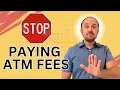 Stop Paying ATM Fees Do This Instead