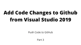 Part 3 - Add code to Git Repository using Visual Studio 2019 Push Code Changes to GitHub
