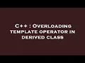 C Overloading template operator in derived class
